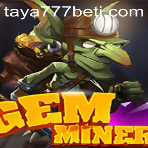 Exploring the Thrills of GemMiner: A Comprehensive Guide to the Game and the Taya777 Bet